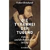 Die Tyrannei der Tugend: Calvin und die Reformation in Genf