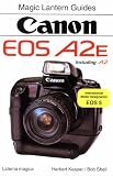 Magic Lantern Guides: Canon Eos A2e/A2 (Magic Lantern Guides)