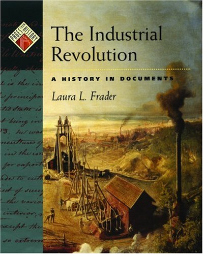 The Industrial Revolution: A History in Documents (Pages from History)