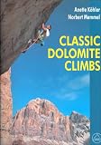 Classic Dolomite Climbs: 102 High Quality Rock-Climbs Between the Uiaa Grades III and VII