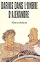 Darius Dans L'Ombre D'Alexandre --- Author's last name Briant : with a T not a D