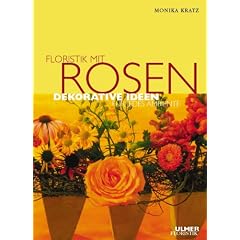 Floristik mit Rosen. Dekorative Ideen f�r jedes Ambiente.