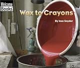 Product details for Wax to Crayons (Welcome Books: How Things Are Made)