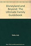 Disneyland and beyond : the ultimate family guidebook