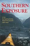 Southern Exposure: A Solo Sea Kayaking Journey Around New Zealand's South Island