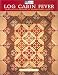 Log Cabin Fever: Innovative Designs for Traditional Quilts
