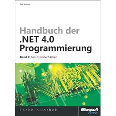 Handbuch der .NET 4.0-Programmierung. Band 2: Benutzeroberfl�chen mit WPF, Windows Forms, ASP.NET und Silverlight