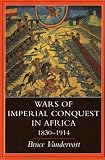 Buy : Wars of Imperial Conquest in Africa, 1830 -- 1914