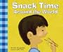 Snack Time Around the World (Meals Around the World)