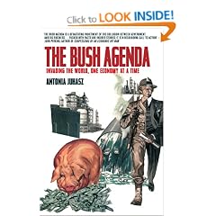 The Bush Agenda: Invading the World One Economy at a Time