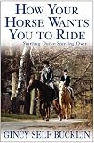 How Your Horse Wants You to Ride: Starting Out, Starting Over