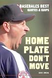 Home Plate Don't Move: Baseball's Best Quotes and Quips