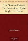 The Mormon Menace The Confessions of John Doyle Lee, Danite