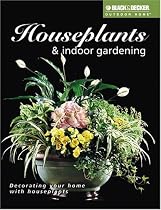 Black & Decker Houseplants and Indoor Gardening: Decorating Your Home With Houseplants