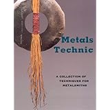 Metals Technic: A Collection of Techniques for Metalsmiths