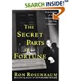 The Secret Parts of Fortune: Three Decades of Intense Investigations and Edgy Enthusiasms by Ron Rosenbaum