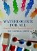 Watercolor for All: A Practical Guide for Beginners & Improvers
