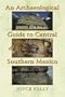 An Archaeological Guide to Central and Southern Mexico