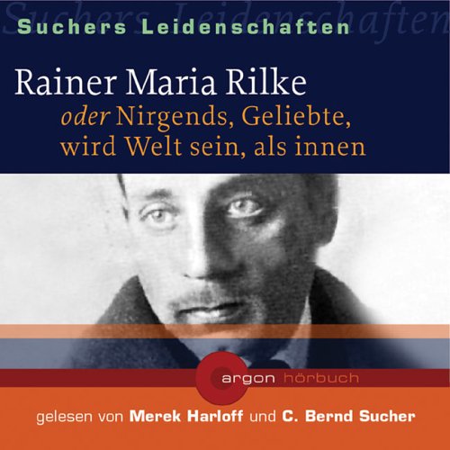 Rainer Maria Rilke oder Nirgends, Geliebte, wird Welt sein, als innen, 1 Audio-CD