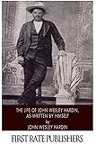 The Life of John Wesley Hardin, As Written by Himself