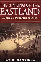 The Sinking Of The Eastland: America's Forgotten Tragedy
