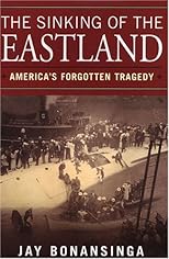 The Sinking Of The Eastland: America's Forgotten Tragedy: America's Forgotten Tragedy