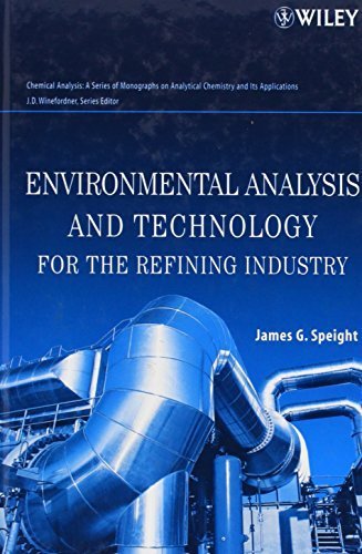 Environmental Analysis and Technology for the Refining Industry 1st edition by Speight, James G. (2005) Hardcover