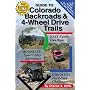 Guide to Colorado Backroads & 4-Wheel Drive Trails, 2nd Edition