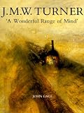 J. M. W. Turner: `A Wonderful Range of Mind`