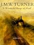 J. M. W. Turner: `A Wonderful Range of Mind`
