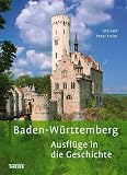 Baden-W&uuml;rttemberg: 60 Ausfl&uuml;ge in die Geschichte - Ute Freier, Peter Freier