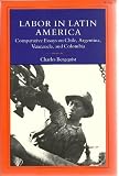 Labor in Latin America: Comparative Essays on Chile, Argentina, Venezuela, and Columbia (Comparative Studies in History, Institutions and Public Policy)