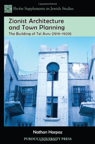 Zionist Architecture and Town Planning: The Building of Tel Aviv (1919-1929) (Shofar Supplements in Jewish Studies)
