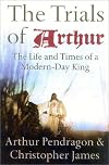 The Trials of Arthur: The Life and Times of a Modern-day King