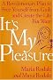 It's My Pleasure: A Revolutionary Plan to Free Yourself from Guilt and Create the Life You Want