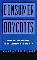 Consumer Boycotts: Effecting Change Through the Marketplace and Media