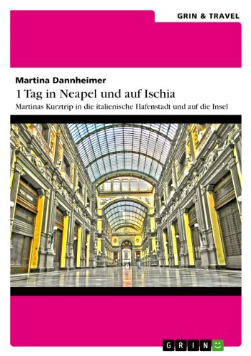 1 Tag in Neapel und auf Ischia: Martinas Kurztrip in die italienische Hafenstadt und auf die Insel (German Edition)