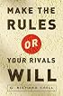 Make the Rules or Your Rivals Will