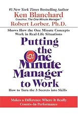 Putting the One Minute Manager to Work: How to Turn the 3 Secrets into Skills
