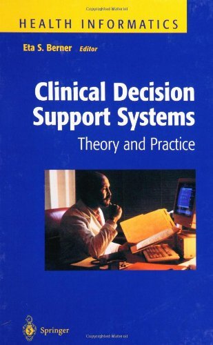 Clinical Decision Support Systems: Theory and Practice (Health Informatics) Clinical Decision Support Systems: Theory and Practice (Health Informatics)