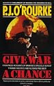 Give War a Chance: Eyewitness Accounts of Mankind's Struggle Against Tyranny, Injustice and Alcohol-free Beer