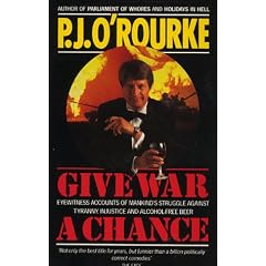 Give War a Chance: Eyewitness Accounts of Mankind's Struggle Against Tyranny, Injustice and Alcohol-free Beer