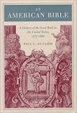 An American Bible: A History of the Good Book in the United States, 1777-1880