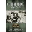 Combat Medic: World War II by  John A. Kerner