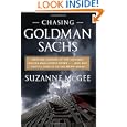 Chasing Goldman Sachs: How the Masters of the Universe Melted Wall Street Down . . . And Why They'll... by Suzanne McGee