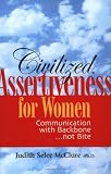 Civilized Assertiveness for Women: Communication with Backbone...not Bite