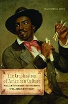 The Creolization of American Culture: William Sidney Mount and the Roots of Blackface Minstrelsy (Music in American Life) The Creolization of American Culture: William Sidney Mount and the Roots of Blackface Minstrelsy (Music in American Life)