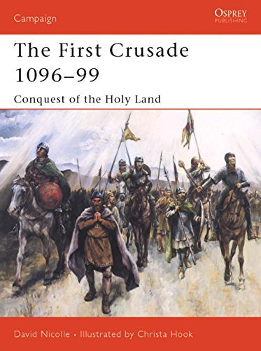 The First Crusade 1096-99: Conquest of the Holy Land (Osprey Campaign) by David Nicolle (29-Aug-2003) Paperback