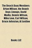 The Beach Boys Members: Brian Wilson, the Beach Boys Lineups, David Marks, Dennis Wilson, Mike Love, Carl Wilson, Bruce Johnston, Al Jardine-
