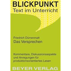Das Versprechen: Kommentare, Diskussionsaspekte und Anregungen f�r produktionsorientiertes Lesen